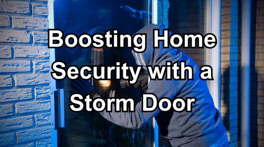 Boosting Home Security with a Storm Door: A Wise Addition
