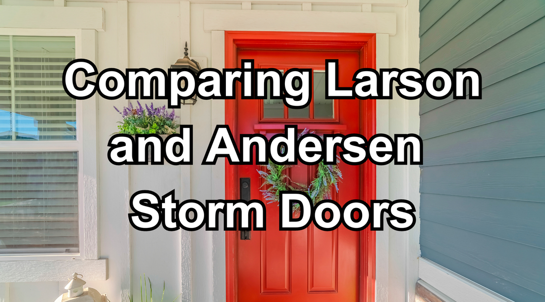Comparing Larson and Andersen Storm Doors: Pros and Cons