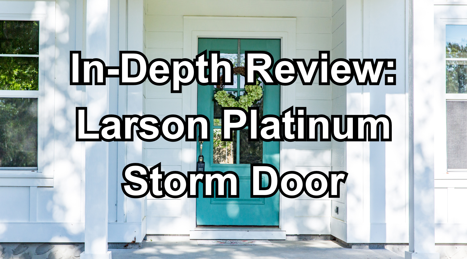 InDepth Review Larson Platinum Storm Door Storm Door Guy